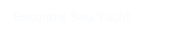 Encontre seu Yacht